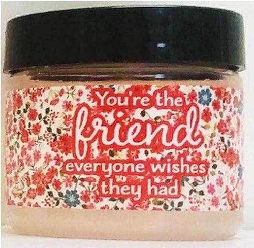 You're the friend everyone wishes they had - The Floratory